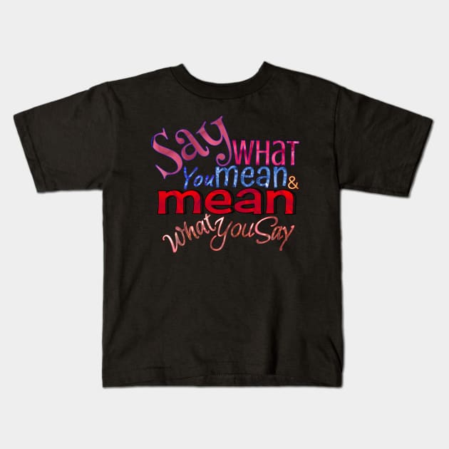 Say what you mean & mean what you say Kids T-Shirt by Vinto fashion 